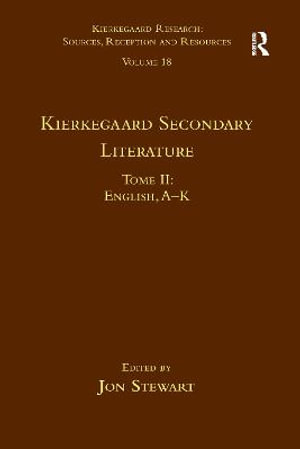 Volume 18, Tome II : Kierkegaard Secondary Literature: English, A - K - Jon Stewart