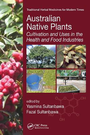 Australian Native Plants : Cultivation and Uses in the Health and Food Industries - Yasmina Sultanbawa