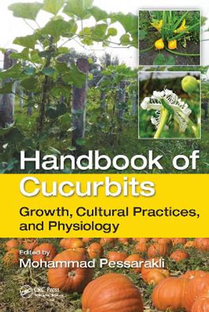 Handbook of Cucurbits : Growth, Cultural Practices, and Physiology - Mohammad Pessarakli