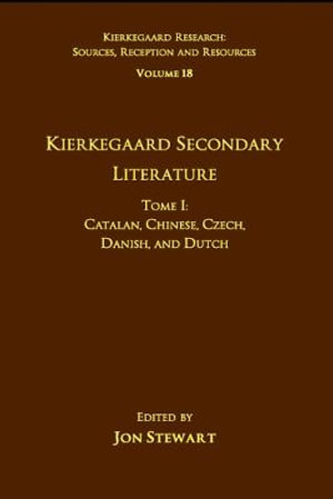 Volume 18, Tome I : Kierkegaard Secondary Literature: Catalan, Chinese, Czech, Danish, and Dutch - Jon Stewart