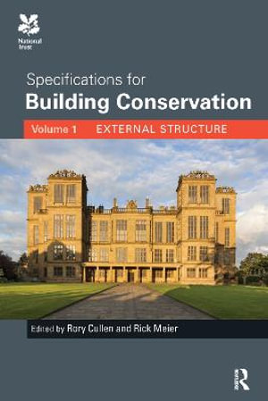 Specifications for Building Conservation : Volume 1: External Structure - Rory Cullen