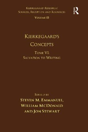 Volume 15, Tome VI : Kierkegaard's Concepts: Salvation to Writing - Steven M. Emmanuel