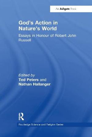 God's Action in Nature's World : Essays in Honour of Robert John Russell - Nathan Hallanger