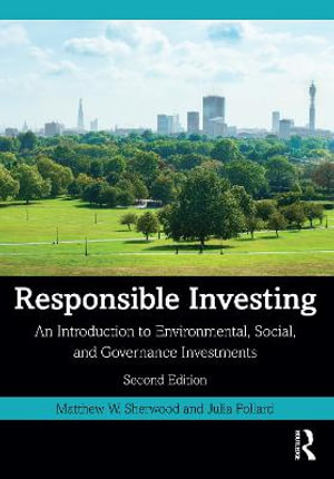Responsible Investing : 2nd Edition - An Introduction to Environmental, Social, and Governance Investments - Matthew W. Sherwood