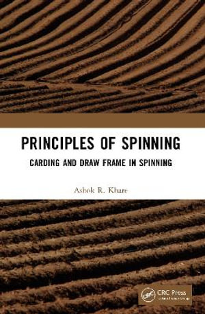 Principles of Spinning : Carding and Draw Frame in Spinning - Ashok R Khare