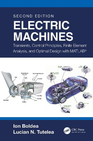 Electric Machines : Transients, Control Principles, Finite Element Analysis, and Optimal Design with MATLAB® - Ion Boldea