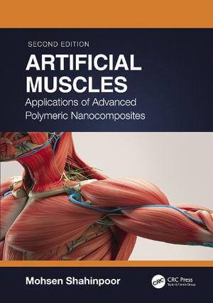 Artificial Muscles : Applications of Advanced Polymeric Nanocomposites - Mohsen Shahinpoor