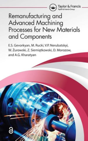 Remanufacturing and Advanced Machining Processes for New Materials and Components - ?.S.  Gevorkyan