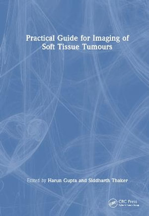 Practical Guide for Imaging of Soft Tissue Tumours - Harun Gupta