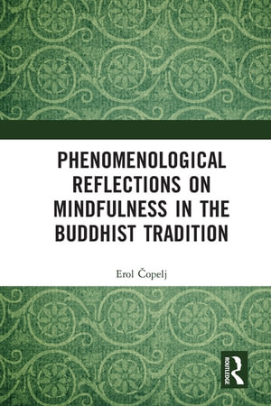 Phenomenological Reflections on Mindfulness in the Buddhist Tradition - Erol Ä?opelj