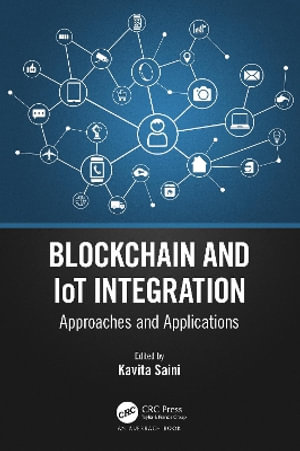 Blockchain and Iot Integration : Approaches and Applications - Kavita Saini