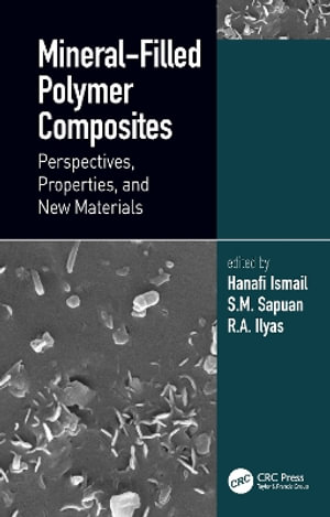 Mineral-Filled Polymer Composites : Perspectives, Properties, and New Materials - Hanafi Ismail