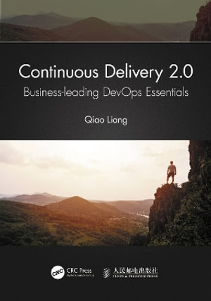 Continuous Delivery 2.0 : Business-leading DevOps Essentials - Qiao Liang