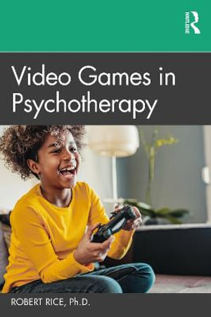 Video Games in Psychotherapy - Robert Rice