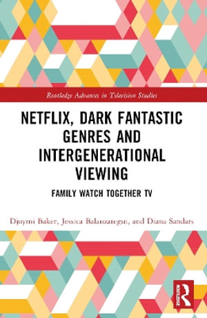 Netflix, Dark Fantastic Genres and Intergenerational Viewing : Family Watch Together TV - Diana  Sandars