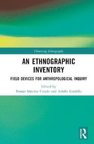 An Ethnographic Inventory : Field Devices for Anthropological Inquiry - TomÃ¡s SÃ¡nchez Criado