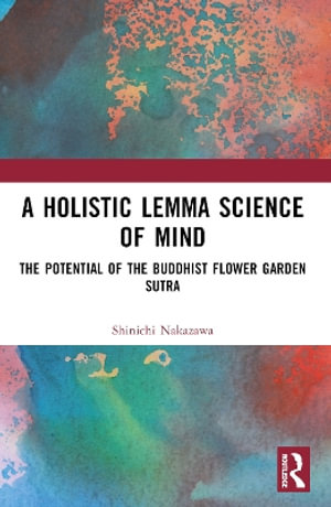 A Holistic Lemma Science of Mind : The Potential of the Buddhist Flower Garden Sutra - Shinichi Nakazawa