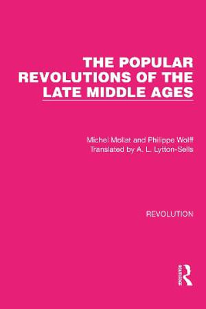 The Popular Revolutions of the Late Middle Ages : Routledge Library Editions: Revolution - Michel Mollat