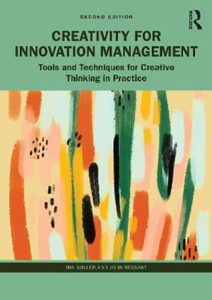 Creativity for Innovation Management : Tools and Techniques for Creative Thinking in Practice - Ina Goller