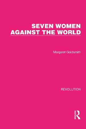 Seven Women Against the World : Routledge Library Editions: Revolution - Margaret Goldsmith