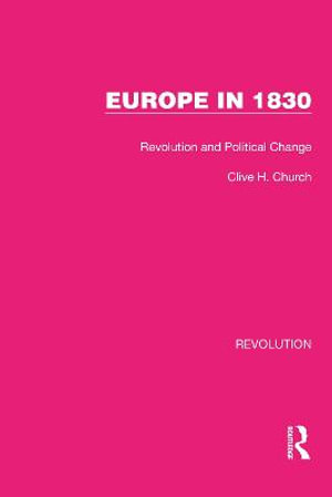 Europe in 1830 : Revolution and Political Change - Clive H. Church