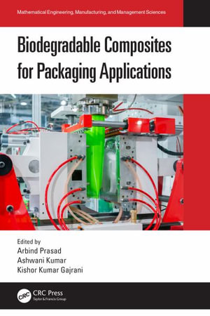 Biodegradable Composites for Packaging Applications : Mathematical Engineering, Manufacturing, and Management Scie - Arbind Prasad