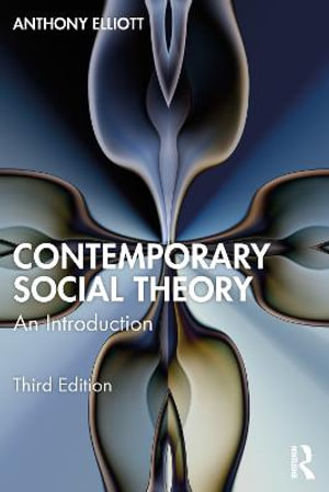 Contemporary Social Theory 3ed : An Introduction - Anthony Elliott