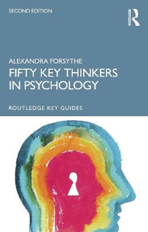 Fifty Key Thinkers in Psychology : 2nd edition - Alexandra Forsythe