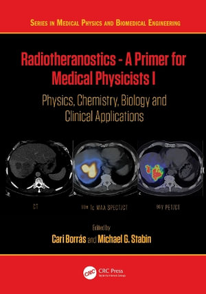 Radiotheranostics - A Primer for Medical Physicists I : Physics, Chemistry, Biology and Clinical Applications - Cari BorrÃ¡s