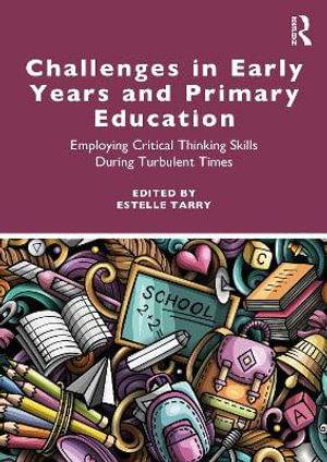 Challenges in Early Years and Primary Education : Employing critical thinking skills during turbulent times - Estelle Tarry