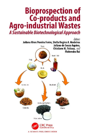 Bioprospection of Co-products and Agro-industrial Wastes : A Sustainable Biotechnological Approach - Joilane Alves Pereira Freire