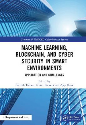 Machine Learning, Blockchain, and Cyber Security in  Smart Environments : Application and Challenges - Sarvesh Tanwar