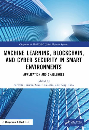 Machine Learning, Blockchain, and Cyber Security in  Smart Environments : Application and Challenges - Sarvesh Tanwar