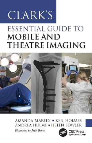 Clarkâs Essential Guide to Mobile and Theatre Imaging : Clark's Companion Essential Guides - Amanda Martin