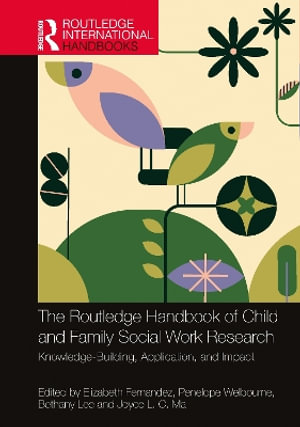 The Routledge Handbook of Child and Family Social Work Research : Knowledge-Building, Application, and Impact - Elizabeth Fernandez