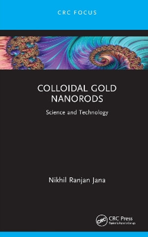 Colloidal Gold Nanorods : Science and Technology - Nikhil Ranjan Jana