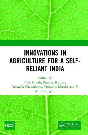 Innovations in Agriculture for a Self-Reliant India - P.K. Ghosh