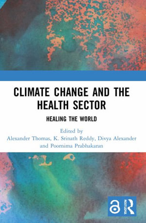 Climate Change and the Health Sector : Healing the World - Alexander Thomas