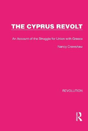 The Cyprus Revolt : An Account of the Struggle for Union with Greece - Nancy Crawshaw