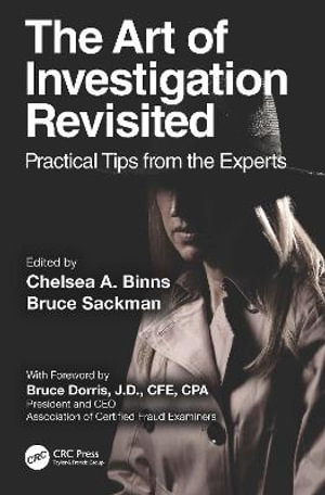 The Art of Investigation Revisited : Practical Tips from the Experts - Chelsea A. Binns