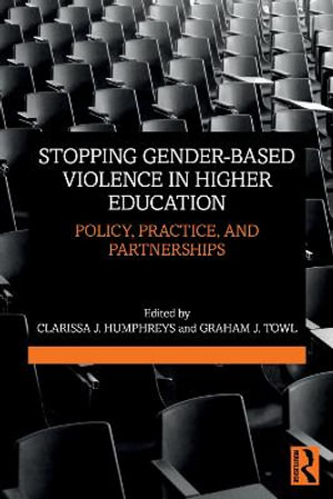 Stopping Gender-based Violence in Higher Education : Policy, Practice, and Partnerships - Clarissa J. Humphreys