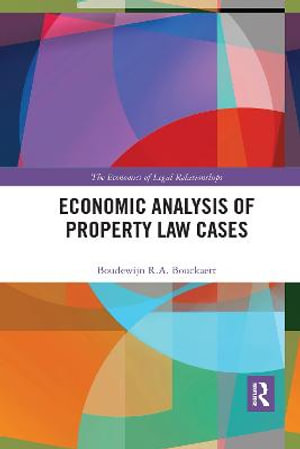 Economic Analysis of Property Law Cases : The Economics of Legal Relationships - Boudewijn R. A. Bouckaert