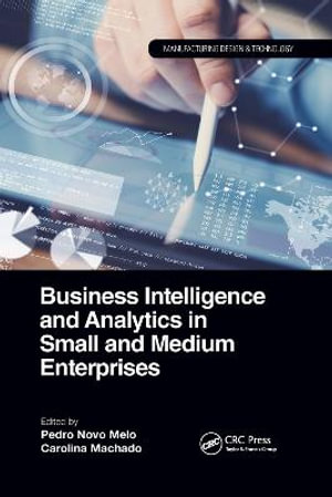 Business Intelligence and Analytics in Small and Medium Enterprises : Manufacturing Design and Technology - Carolina Machado