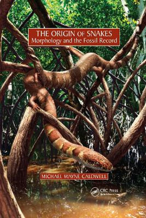 The Origin of Snakes : Morphology and the Fossil Record - Michael Wayne Caldwell