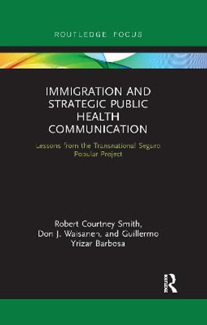 Immigration and Strategic Public Health Communication : Lessons from the Transnational Seguro Popular Project - Robert Smith