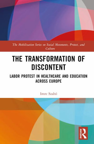 The Transformation of Discontent : Labor Protest in Healthcare and Education Across Europe - Imre SzabÃ³