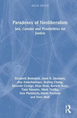 Paradoxes of Neoliberalism : Sex, Gender and Possibilities for Justice - Elizabeth Bernstein