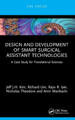 Design and Development of Smart Surgical Assistant Technologies : A Case Study for Translational Sciences - Jeff J.H. Kim