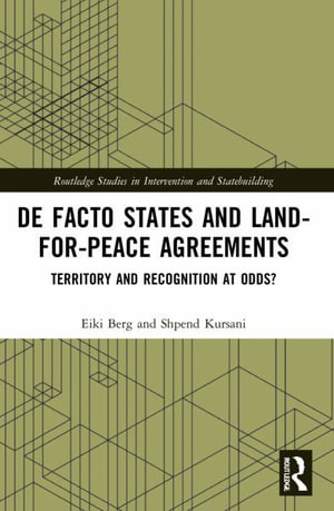 De Facto States and Land-for-Peace Agreements : Territory and Recognition at Odds? - Eiki Berg