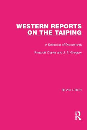 Western Reports on the Taiping : A Selection of Documents - Prescott Clarke